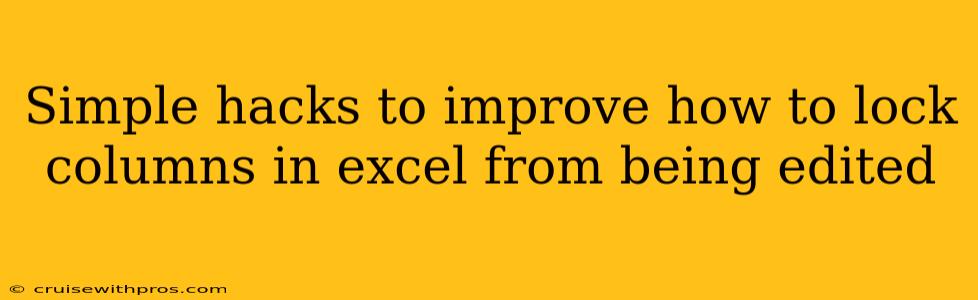 Simple hacks to improve how to lock columns in excel from being edited
